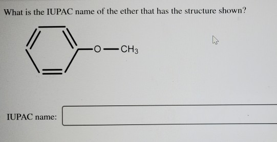 What is the IUPAC name of the ether that has the structure shown?
IUPAC name:
-O-CH3