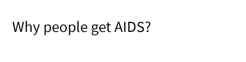 Why people get AIDS?
