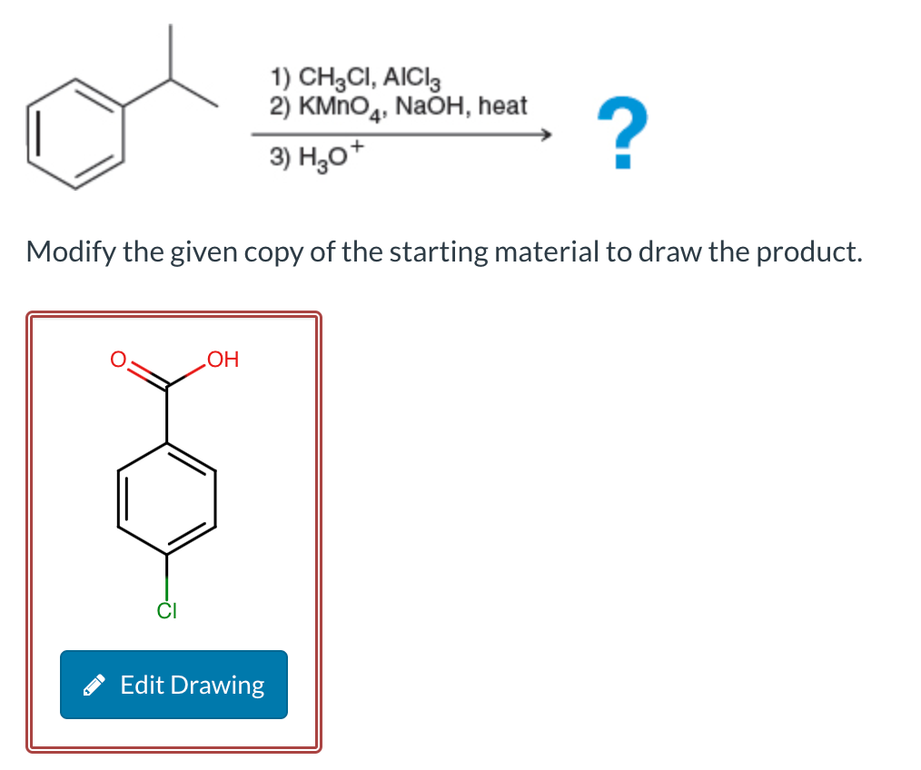 Modify the given copy of the starting material to draw the product.
OH
1) CH3CI, AICI3
2) KMnO4, NaOH, heat ?
3) H3O+
Edit Drawing