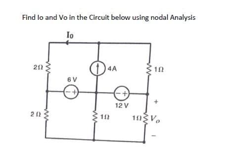 Find lo and Vo in the Circuit below using nodal Analysis
Io
202
2023
6V
4A
192
12 V
102
+
10Vo