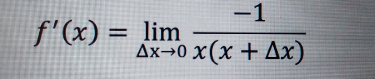 -1
f'(x) = lim
χ
%3D
Δx-0
Ax→0 X
x (x + Δx)
