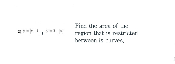 Find the area of the
= -, y=3-k|
region that is restricted
between is curves.
