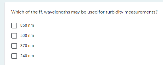 Which of the ff. wavelengths may be used for turbidity measurements?
860 nm
500 nm
370 nm
240 nm
