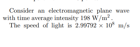 Consider an electromagnetic plane wave
with time average intensity 198 W/m².
The speed of light is 2.99792 × 108 m/s