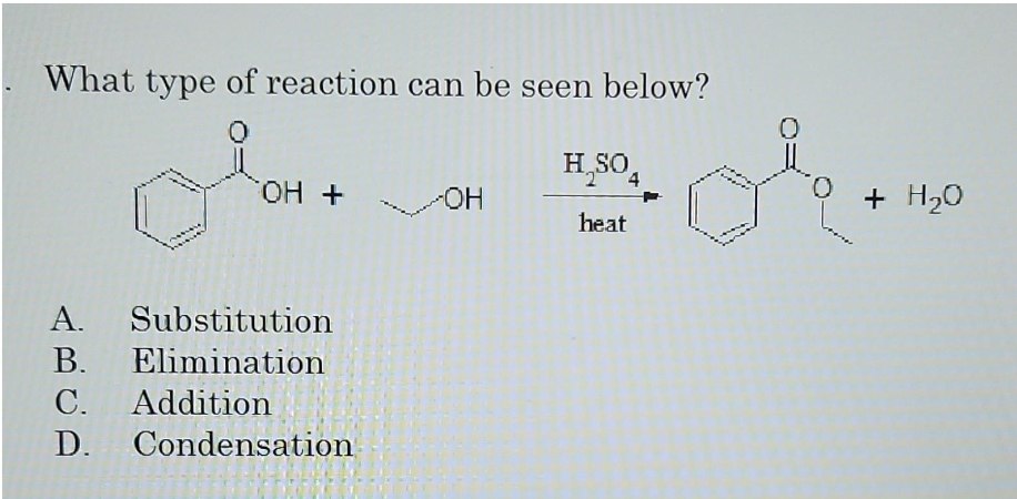 What type of reaction can be seen below?
0
OH + OH
A. Substitution
B. Elimination
C. Addition
D. Condensation
H₂SO4
heat
0
2 + H₂O
