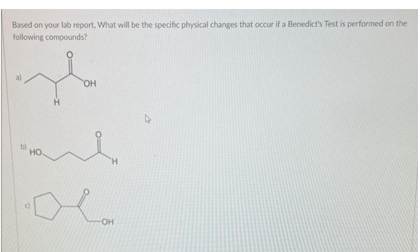 Based on your lab report, What will be the specific physical changes that occur if a Benedict's Test is performed on the
following compounds?
ملها
b)
HO.
OH
H
-OH