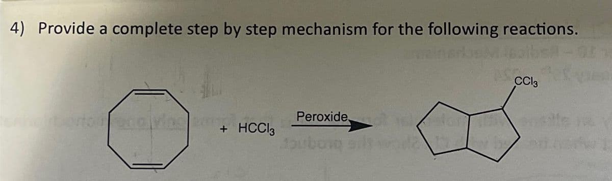 4) Provide a complete step by step mechanism for the following reactions.
+ HCC13
Peroxide,
Joubong sitwa
CC13