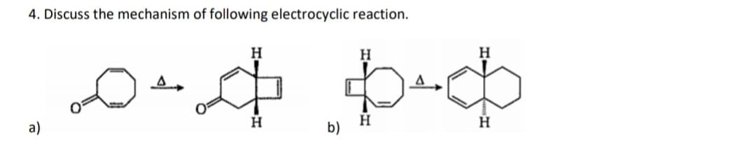 4. Discuss the mechanism of following electrocyclic reaction.
H
H
H
H.
H
a)
b)
