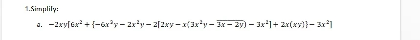 1.Simplify:
-2xy[6x? + {-6x³y– 2x²y- 2[2xy – x(3x?y – 3x – 2y) – 3x²]+ 2x(xy)}– 3x²]
a.
