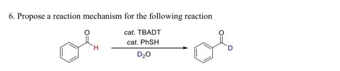 6. Propose a reaction mechanism for the following reaction
cat. TBADT
cat. PhSH
D₂0
'H