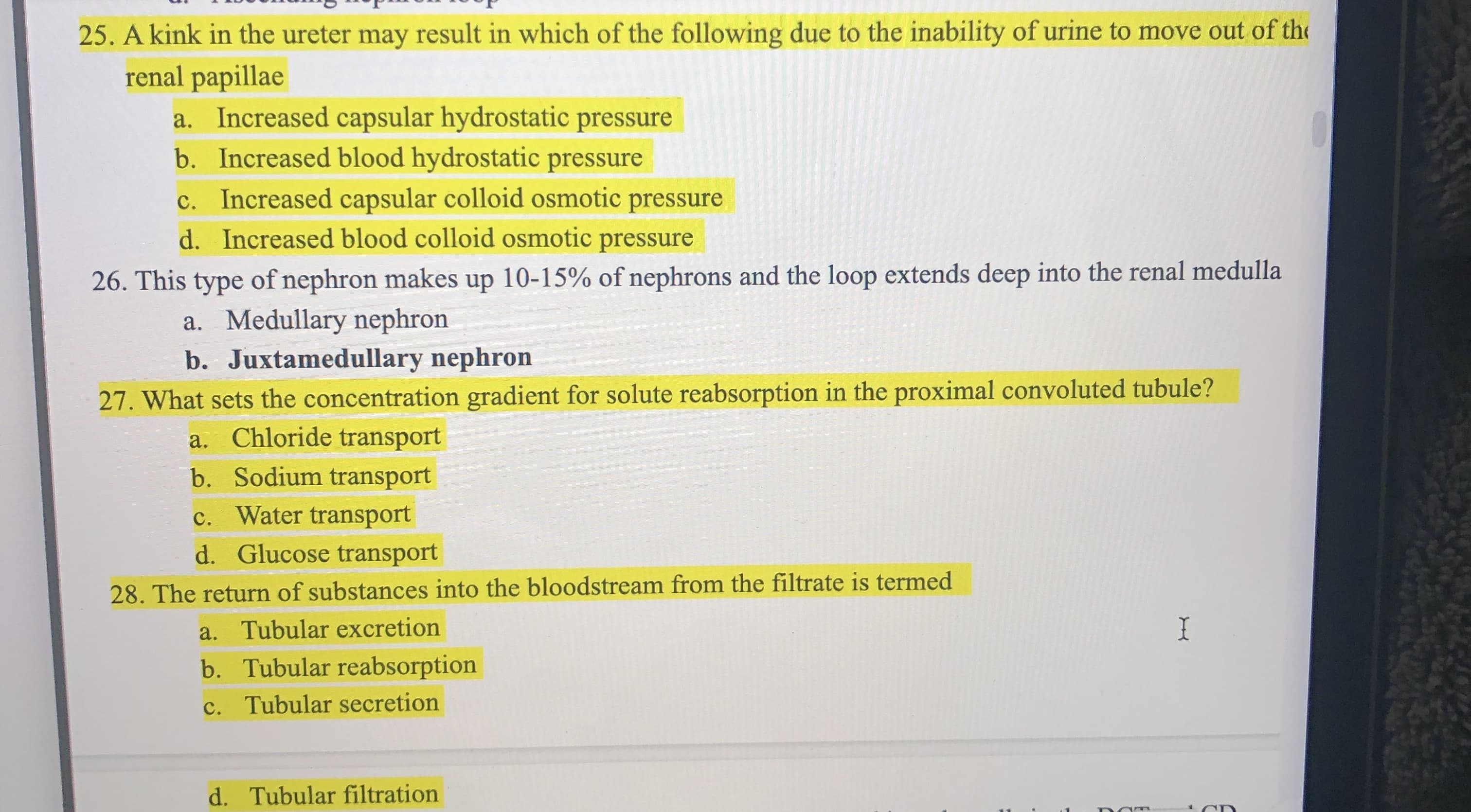 25. A kink in the ureter may result in which of the following due to the inability of urine to move out of the
renal papillae
a. Increased capsular hydrostatic pressure
b. Increased blood hydrostatic pressure
Increased capsular colloid osmotic pressure
d. Increased blood colloid osmotic pressure
