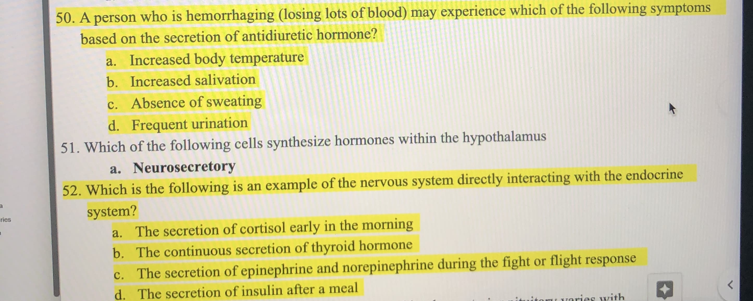 a.
Neurosecretory
52. Which is the following is an example of the nervous system directly i
system?
a. The secretion of cortisol early in the morning
b. The continuous secretion of thyroid hormone
c. The secretion of epinephrine and norepinephrine during the fi
The secretion of insulin after a meal
