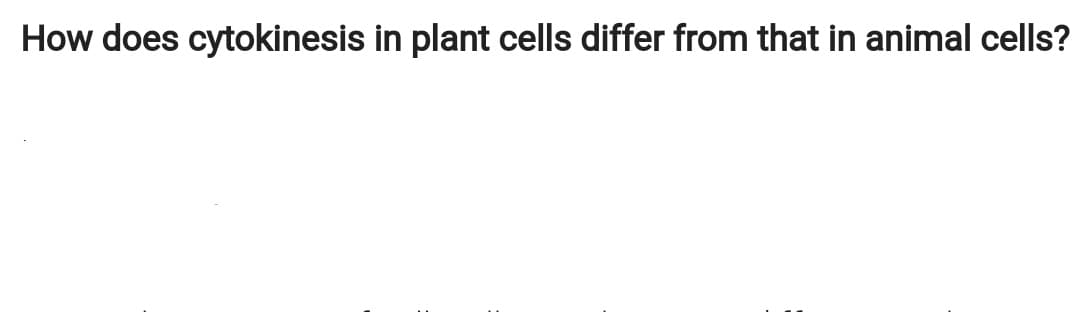 How does cytokinesis in plant cells differ from that in animal cells?
