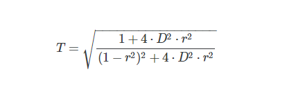 1+4. D² - p2
T =
(1 – r2)2 +4 · D² - p²
