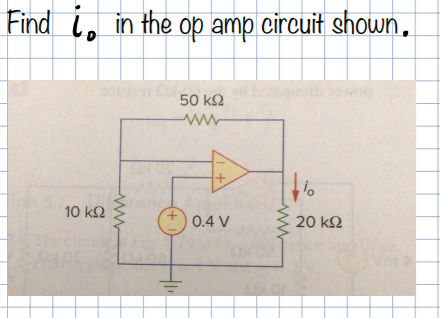 Find io in the op amp circuit shown,
50 k2
10 k2
0.4 V
20 k2
+)
ww
