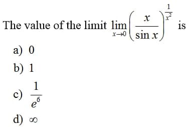 X
x-0 sin x
The value of the limit lim
a) 0
b) 1
1
c) 6
d) ∞
is