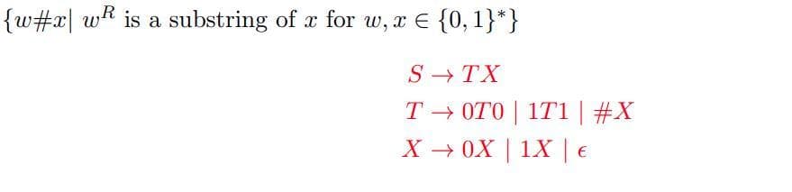 {w#x w is a substring of x for w, x = {0, 1}*}
S→TX
TOTO | 1T1 | #X
X → 0X | 1X | €