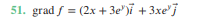 51. grad f = (2x + 3e")i + 3xe'j
