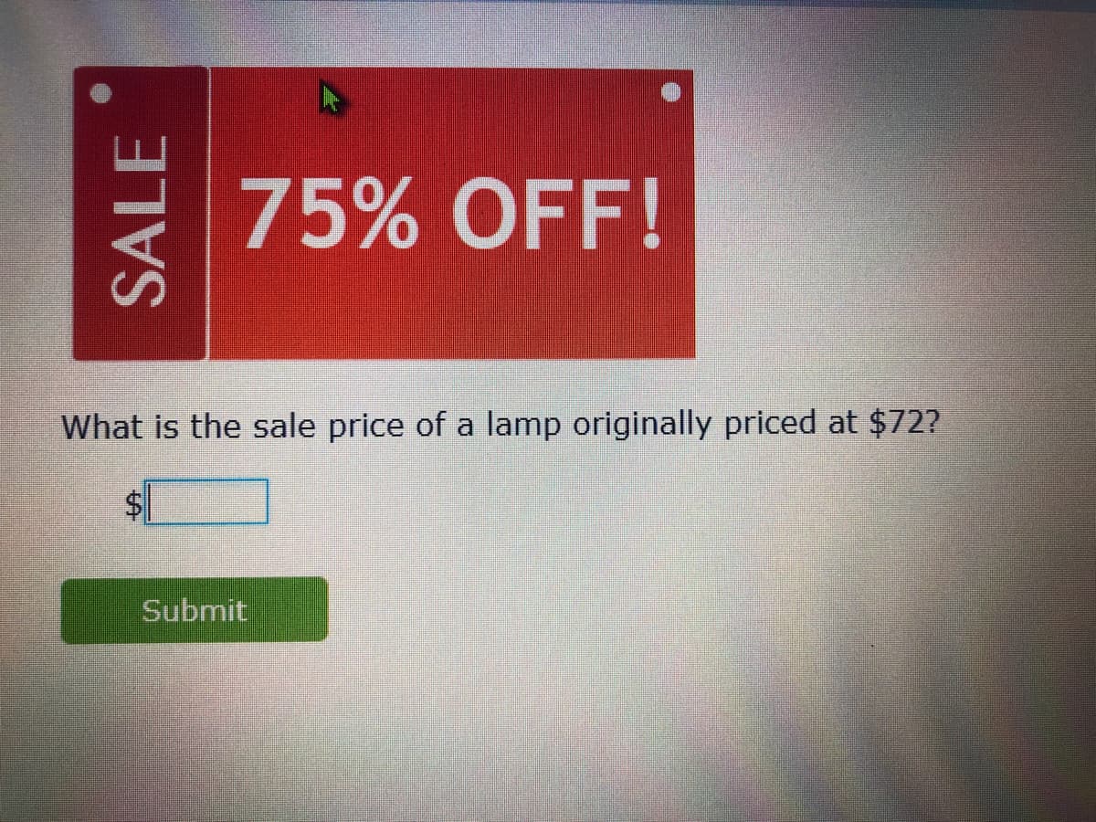 75% OFF!
What is the sale price of a lamp originally priced at $72?
Submit
SALE
