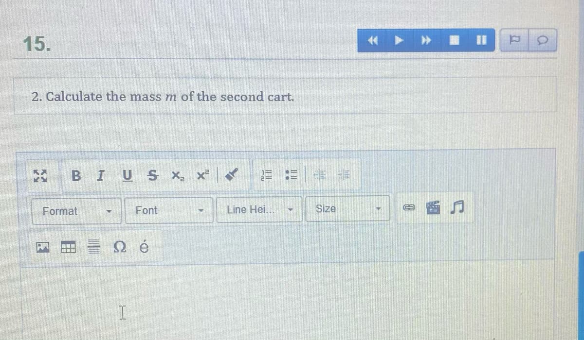 15.
%3D
2. Calculate the mass m of the second cart.
US X x
%3D
BI
Format
Font
Line Hei..
Size
田
