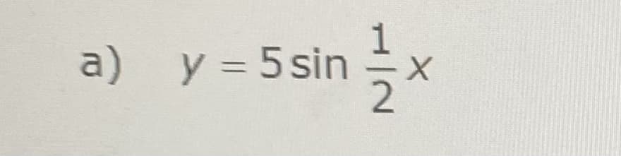 a) y = 5sin 1 x