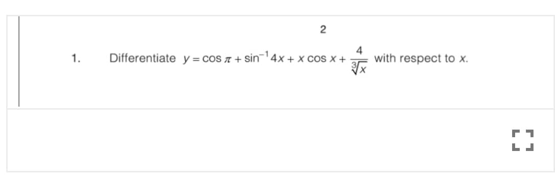2
Differentiate y= cos ¤ + sin'4x + x cos x +
4
with respect to x.
1.
