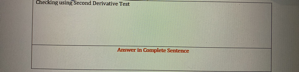 Checking using Second Derivative Test
Answer in Complete Sentence
