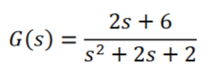 G(s)
=
2s +6
s² + 2s + 2