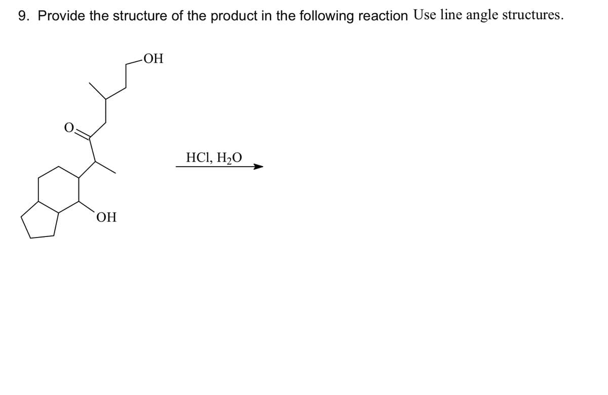 9. Provide the structure of the product in the following reaction Use line angle structures.
OH
-ОН
HCl, H₂O