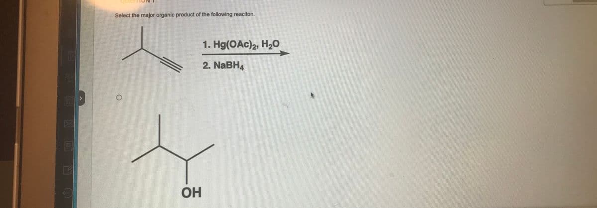 E
Select the major organic product of the following reaciton.
OH
1. Hg(OAc)2, H₂O
2. NaBH4