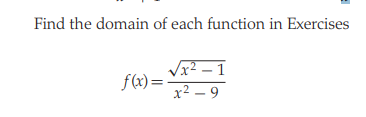 Find the domain of each function in Exercises
Vx2 – 1
f(x)=.
x2 – 9
