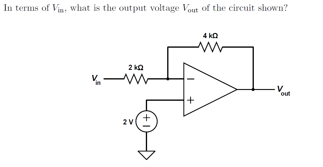 In terms of Vin, what is the output voltage Vout of the circuit shown?
V
in
2 ΚΩ
2 V
+
+
4 ΚΩ
ww
out