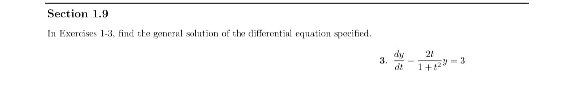 Section 1.9
In Exercises 1-3, find the general solution of the differential equation specified.
dy
3.
dt
2t
1+ 12Y = 3
