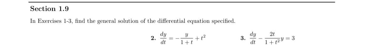 Section 1.9
In Exercises 1-3, find the general solution of the differential equation specified.
dy
2.
dt
dy
3.
dt
2t
+t2
1+t
1+ 12Y = 3
