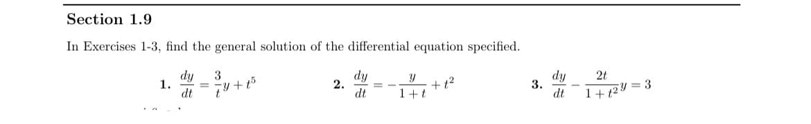 Section 1.9
In Exercises 1-3, find the general solution of the differential equation specified.
dy
1.
dt
3
dy
2.
dt
dy
3.
dt
2t
+t2
1+t
%3D
t
1+ 12Y = 3
