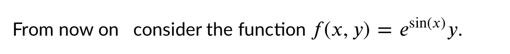 From now on consider the function f(x, y) = e$in(x) y.
