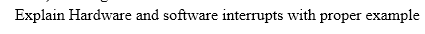 Explain Hardware and software interrupts with proper example

