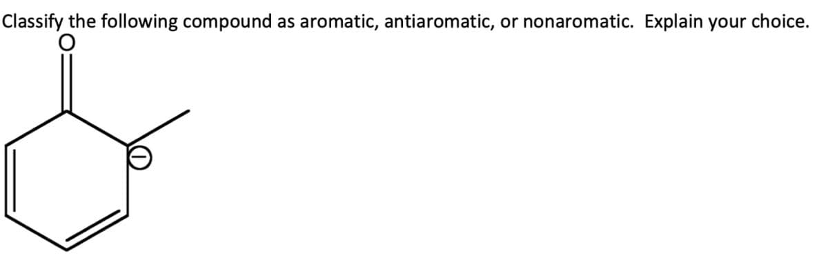 Classify the following compound as aromatic, antiaromatic, or nonaromatic. Explain your choice.