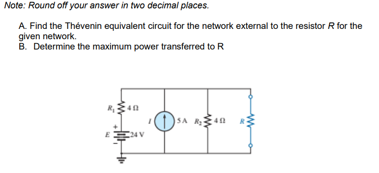 Note: Round off your answer in two decimal places.
A. Find the Thévenin equivalent circuit for the network external to the resistor R for the
given network.
B. Determine the maximum power transferred to R
R 42
5A R241
R
C24 V
