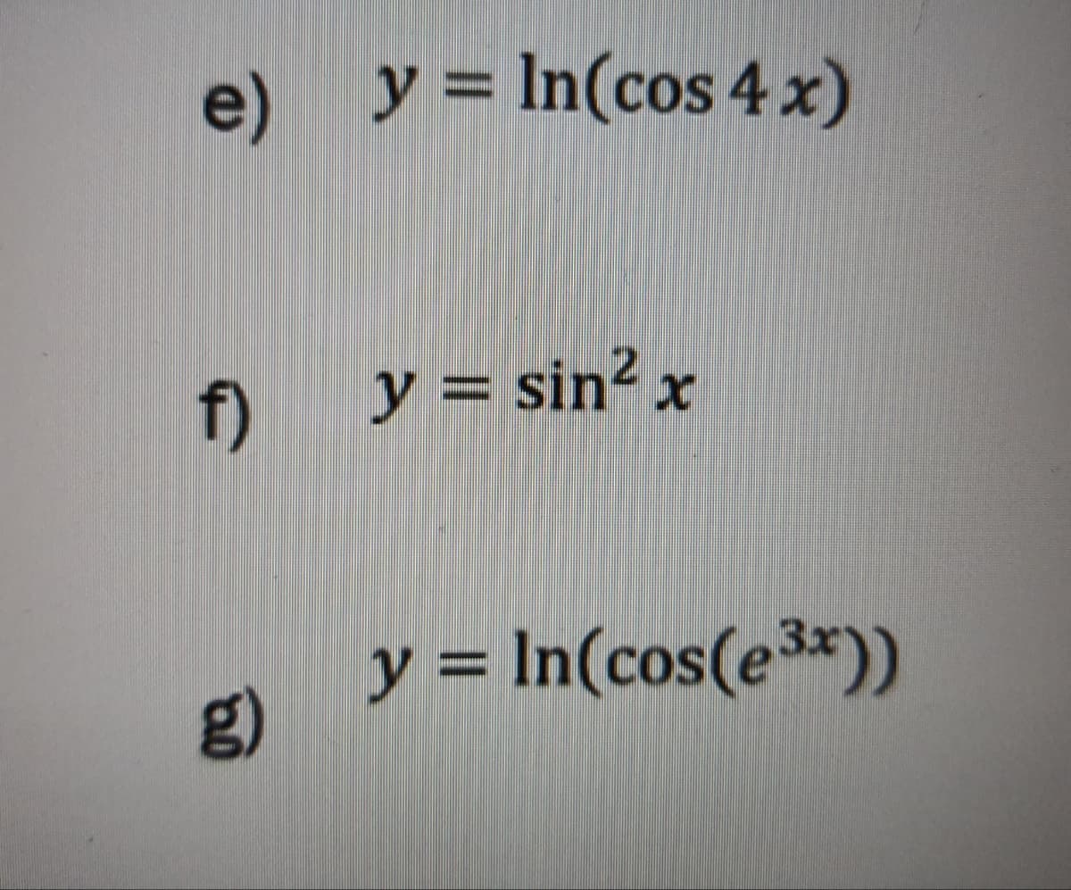 e) y = In(cos 4 x)
y = sin² x
y = In(cos(e3*))
g)
1)
