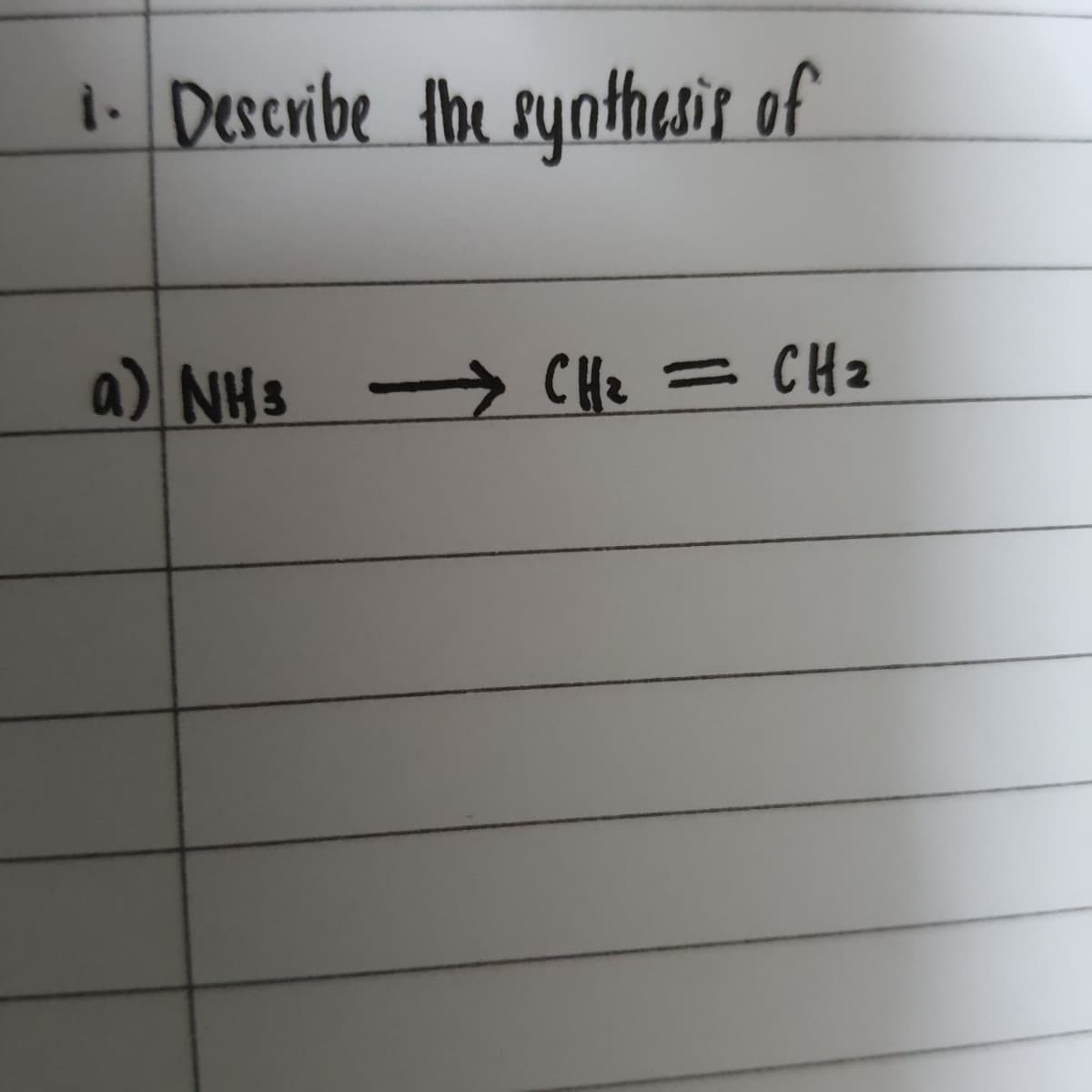 i Describe the synthesir of
a) NHs → CHz = CH2
