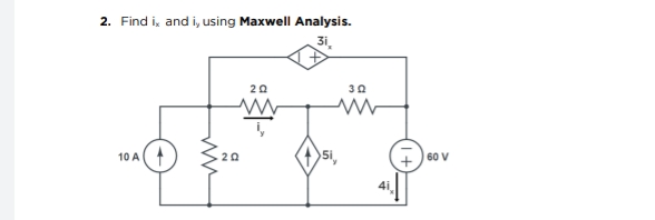 2. Find i, and i, using Maxwell Analysis.
3i.
20
30
10 A
20
5i,
+ ) 60 V
