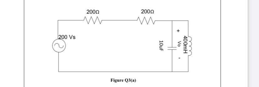 2000
2000
200 Vs
Figure Q3(a)
400mH
Vo
10uF
