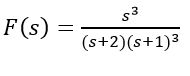 F(s) =
(s+2)(s+1)3
