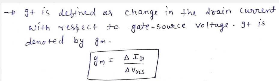 -» gt is debined as doain current
with respec+t to
denoted by
change in the
gate - Source voltage. gt is
am .
A ID
A vers
