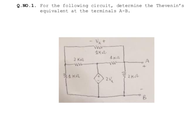 Q. NO.1. For the following circuit, determine the Thevenin's
equivalent at the terminals A-B.
1K
4Ka
2 KV
ww
31 K
24
