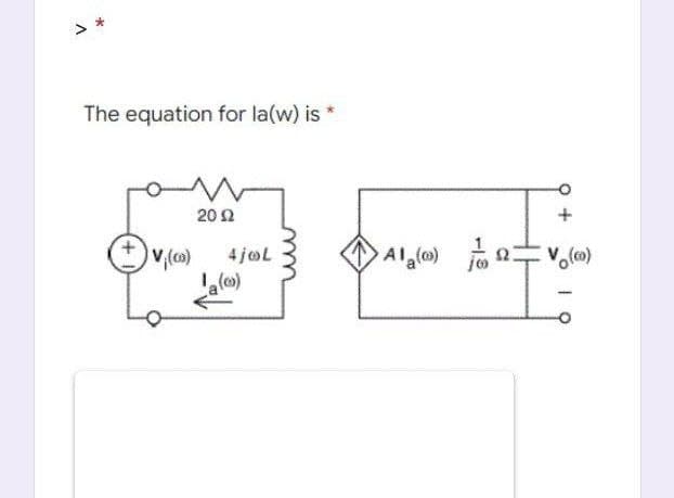 > *
The equation for la(w) is *
V₁(0)
2012
4jøL
Ala(@)
A
+
IQ