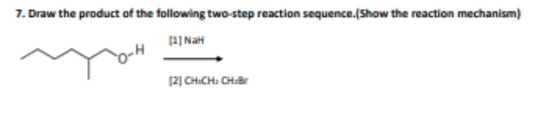 7. Draw the product of the following two-step reaction sequence.(Show the reaction mechanism)
[1] NaH
[2] CHICH: CH₂Br