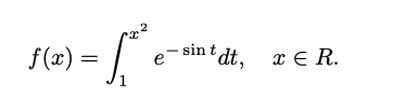 f(x)
2
-S²
=
1
e-
- sin t
dt, x Є R.
=