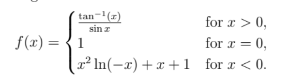 tan-1(x)
sin x
f(x) = 1
for x 0,
for x = 0,
x² ln(-x)+x+1 for x < 0.